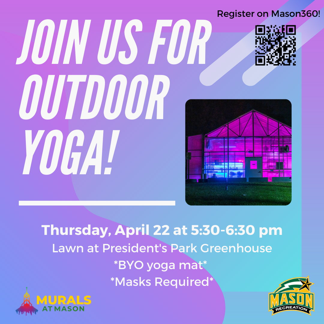 Murals at Mason & Mason Recreation present outdoor Yoga on April 22nd from 5:30pm-6:30pm EDT on the lawn outside the Presidents Park Hydroponic Greenhouse. Please bring your own yoga mat and masks are required.
